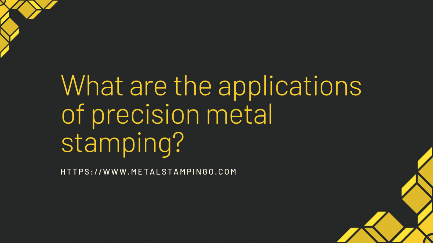 what are the applications of precision metal stamping