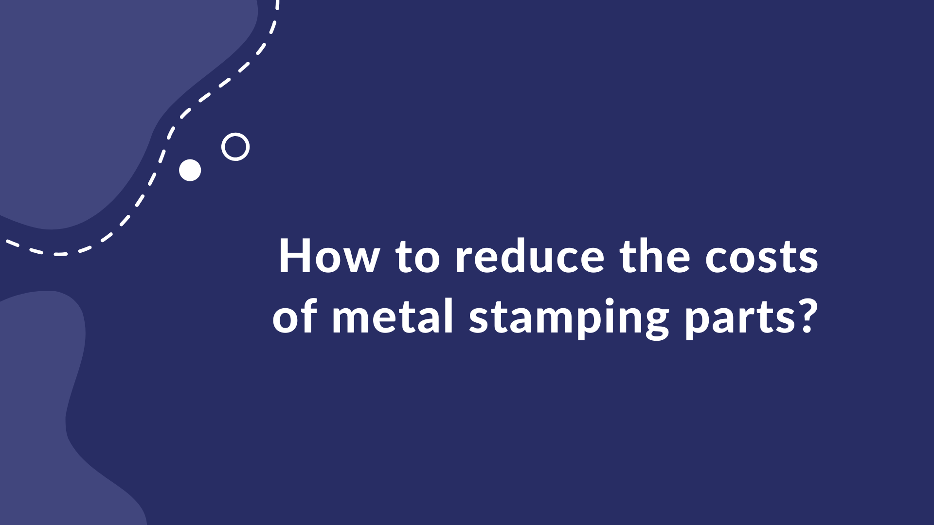 How to reduce the cost of metal stamping parts RICKOTEK Metal Stamping