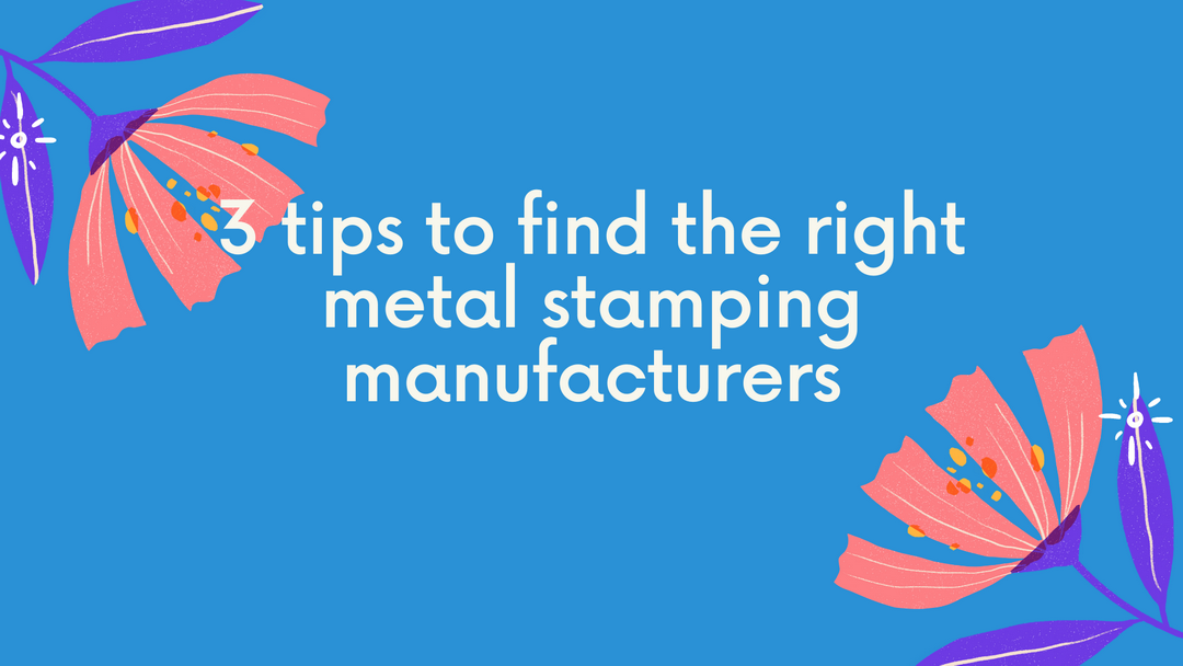 3 tips to find the right metal stamping manufactuers