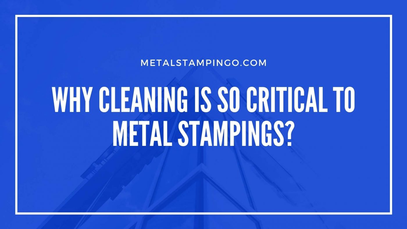 Why cleaning is critical to metal stamps